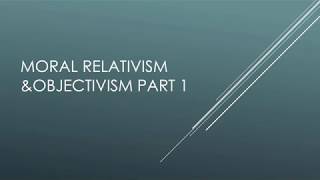 Moral relativism and objectivism part 1 Opinionated version [upl. by Lundin634]