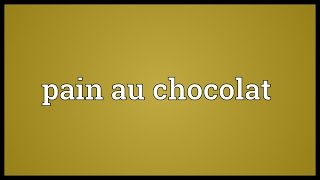 Pain au chocolat Meaning [upl. by Keviv]