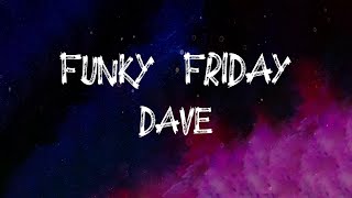 Dave  Funky Friday Lyrics [upl. by Eelydnarb950]