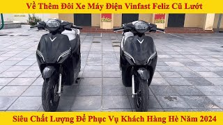 Về Thêm Đôi Xe Máy Điện Vinfast Feliz Cũ Lướt Siêu Chất Lượng Để Phục Vụ Khách Hàng Hè Năm 2024 [upl. by Aihseit]