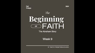 The Beginning of Faith The Abraham Story  Week 9 [upl. by Notniuqal199]