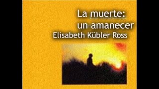 LA MUERTE UN AMANECER Elisabeth Kubler Ross Audiolibro [upl. by Plerre]