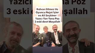 NEJAT İŞLER RİDVAN DİLMEN ALİ SEÇKİNER YAZICI 3 ESKİ DOST YILLAR SONRA YAN YANA POZ MAŞALLAH [upl. by Ahtnahc]