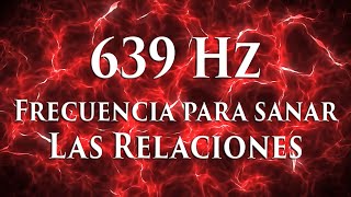 639 Hz  Frecuencia para MEJORAR las Relaciones Personales y la Conexión con otros  Solfeggio 4 [upl. by Susy411]