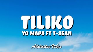 Yo Maps ft T Sean – Tiliko Lyrics [upl. by Siryt]