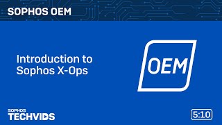 Sophos OEM Introduction to Sophos XOps [upl. by Aissej]