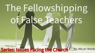 The Fellowshipping of False Teachers  October 27 2024 AM  By Micah Webb [upl. by Eon]