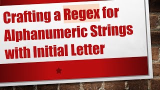 Crafting a Regex for Alphanumeric Strings with Initial Letter [upl. by Marthe380]