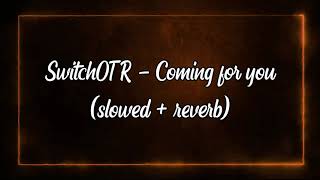 SwitchOTR  Coming for you slowedreverb [upl. by Keram]