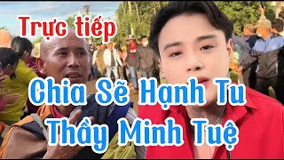 🔴trực tiếp  Chia sẻ hạnh tu thầy Minh Tuệ và các Thợ Tu Ngày Nay [upl. by Ahsiei]