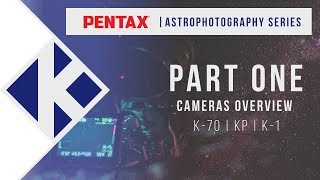 Pentax Astrophotography Series  Part One Overview of Cameras [upl. by Arturo]