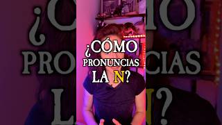 ¿Cómo PRONUNCIAS la N [upl. by Malita]