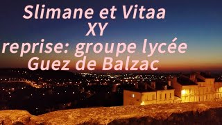 Slimane et Vitaa XY reprise  groupe lycée Guez de Balzac [upl. by Ennairam]