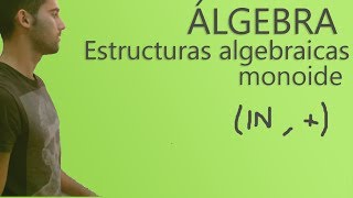 Álgebra  Estructuras algebraicas Monoide [upl. by Oler]