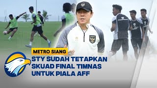 Skuad Timnas Pilihan STY Siap Bertarung di Piala AFF  Metro Siang [upl. by Ydiarf]