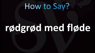 How to Pronounce Rødgrød med fløde Correctly Danish [upl. by Anis]