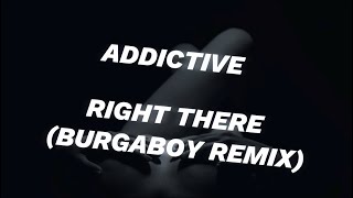 Addictive  Right There Burgaboy Remix Lyric Video [upl. by Cheyne672]