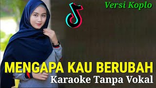 MENGAPA KAU BERUBAH KARAOKE TANPA VOKAL  VERSI KOPLO Jangan lupa Goyang [upl. by Anailil]