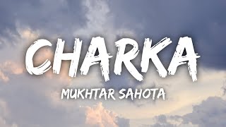 Charka Lyrics • Mukhtar Sahota  Ve Mahiya Tere Vekhan Nu  New Trending Song 2024 [upl. by Egarton951]