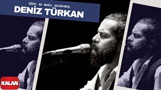 Deniz Türkan  Güzel Bu Nasıl Sevdaymış I Üryan © 2018 Kalan Müzik [upl. by Reffinej]