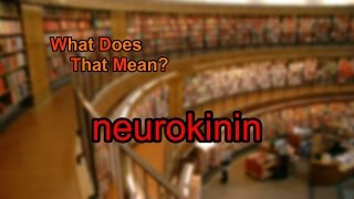 What does neurokinin mean [upl. by Kielty]