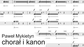 Paweł Mykietyn  Chorał i Kanon wscore [upl. by Aeuhsoj228]