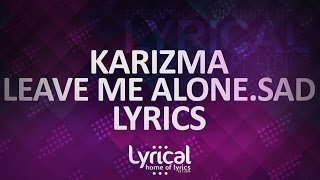 Call Me Karizma  Leave Me AloneSad Lyrics [upl. by Akirdnwahs43]