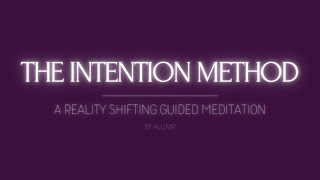 THE INTENTION METHOD  A REALITY SHIFTING GUIDED MEDITATION [upl. by Erodaeht]