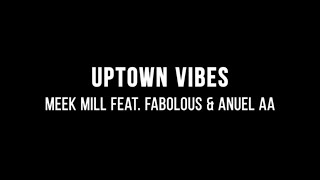 Meek Mill  Uptown Vibes ft Fabolous amp Anuel AA Lyrics [upl. by Lindy]