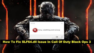 Fixed SLF64dll Missing In Call Of Duty Black Ops 3  Sorry something went wrong Fixed 2024 [upl. by Brelje]