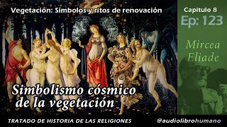 123 Simbolismo cósmico de la vegetación  Mircea Eliade [upl. by Alleuqahs]