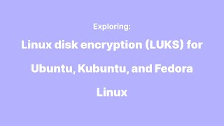 Linux disk encryption LUKS for Ubuntu Kubuntu and Fedora Linux  Fleet sprint demo [upl. by Asereht]