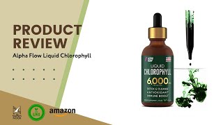 Chlorophyll Benefits amp Product Review for Alpha Flow Liquid Chlorophyll [upl. by Cornall791]