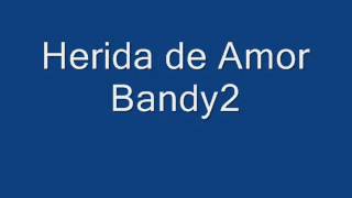 Bandy2  Herida de Amor [upl. by Bonnette636]