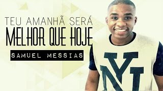 Teu Amanhã Será Melhor que Hoje  Samuel Messias  COVER [upl. by Esenahs]