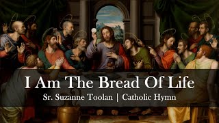 I Am The Bread of Life  Suzanne Toolan with Lyrics  Catholic Hymn Song  Sunday 7pm Choir [upl. by Cerracchio]