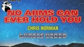 NO ARMS CAN EVER HOLD YOU  Chris Norman  Lyrics video [upl. by Dnomzed]