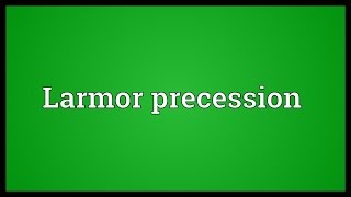 Larmor precession Meaning [upl. by Fusuy]