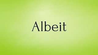 Albeit  Albeit Meaning  Pronunciation of Albeit  Albeit – English Word of the Day [upl. by Sublett]