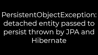 Java PersistentObjectException detached entity passed to persist thrown by JPA 5solution [upl. by Hakeem]