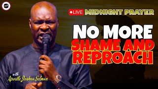 NO MORE SHAME AND REPROACH  MIDNIGHT PRAYERS   APOSTLE JOSHUA SELMAN [upl. by Einhorn]