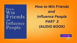 How to Win Friends and Influence People AUDIO BOOK PART 3 [upl. by Ulphi802]