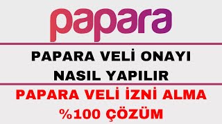 Papara Veli Onayı Nasıl Yapılır  Papara Veli İzni Nasıl Alınır [upl. by Swann]