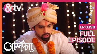 Shekhar ने Srishti से जबरदस्ती शादी करने की कोशिश की AgniferaFull Ep 39018 Sep 18andtvchannel [upl. by Gretal]