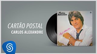 Carlos Alexandre  Cartão Postal Álbum Completo Aqui Estou Eu [upl. by Avat]