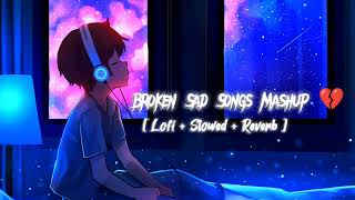 Broken 💔 Sad Songs Mashup 😔 Lofi Slowed Reverb Alone time [upl. by Tinya]