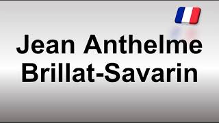 How to Pronounce Jean Anthelme BrillatSavarin [upl. by Dahaf]