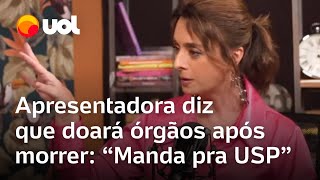 Catia Fonseca diz que não quer velório nem enterro e que doará órgãos O que sobrar manda pra USP [upl. by Atinek]