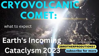 Cryovolcanic Comet Earths Incoming Cataclysm Ai response [upl. by Teemus470]