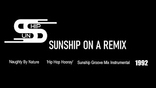 SUNSHIP ON A REMIX 14 Naughty By Nature ‘Hip Hop Hooray’ Sunship Groove Mix Instrumental [upl. by Donadee162]